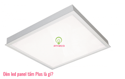 Đèn led panel tấm Plus là gì - Ưu điểm và cấu tạo? 6 Đèn led panel tấm Plus là gì - Ưu điểm và cấu tạo?